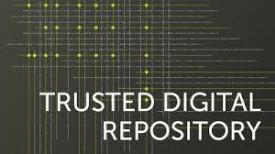 Trusted Digital Repository